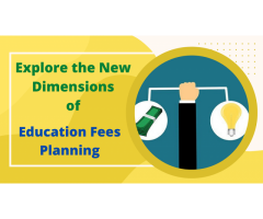 Explore the New Dimensions of Education Fees Planning