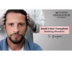 Avoid 5 Hair Transplant Booking Blunders in Gurgaon
