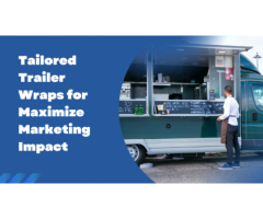 Maximize Marketing Impact with Our Custom Trailer Wraps