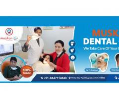 Best Dentist in New Delhi - Muskan Dental Care